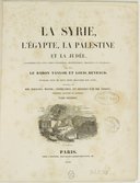 La Syrie, l'Égypte, la Palestine et la Judée, considérées sous leur aspect historique, archéologique, descriptif et pittoresque  J. Taylor ; L. Reybaud. 1839