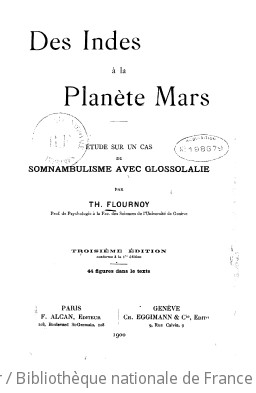 Des Indes à la planète Mars : étude sur un cas de somnambulisme avec glossolalie (3e édition, conforme à la 1e édition) / par Th. Flournoy,...