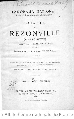 Bataille de Rezonville (Gravelotte), 16 aot 1870. Campagne de Metz : rcit de la bataille, explication du panorama, reproduction totale du panorama dvelopp, portraits de MM. Detaille et de Neuville / [Socit du] Panorama national ; [portraits par Henri Thiriat]