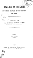 Byzance et Stamboul, nos droits français et nos missions en Orient  Conférence par M. l'abbé C. Lagier. 1905