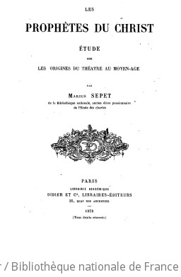 Les prophètes du Christ : étude sur les origines du théâtre au Moyen âge / par Marius Sepet,...