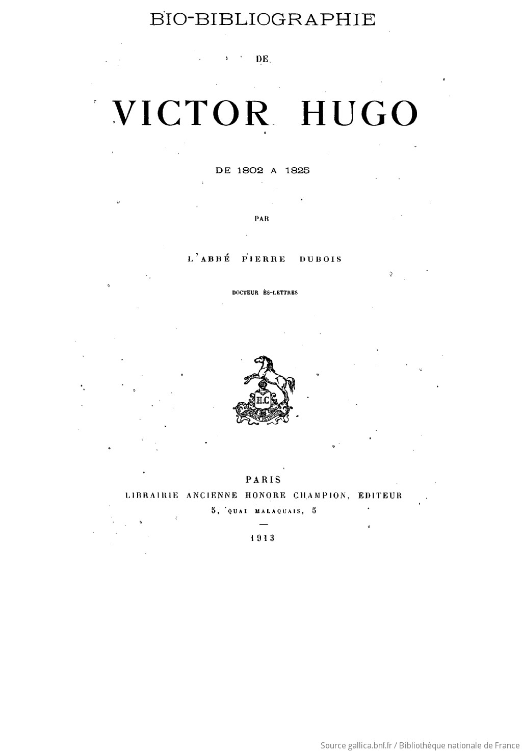 Bio-Bibliographie de Victor Hugo de 1802 a 1825 Pierre DuBois