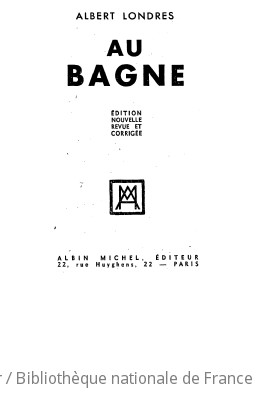 Au bagne (Ed. nouv. rev. et corr.) / Albert Londres