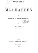 Histoire des Machabées ou princes de la dynastie asmonéenne   F. de Saulcy. 1880