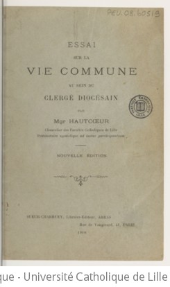 Essai sur la vie commune au sein du clergé diocésain, par Mgr Hautcoeur,... Nouvelle édition | Hautcoeur, Édouard (1830-1915). Auteur du texte