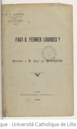 Faut-il fermer Lourdes ? : réponse à M. Jean de Bonnefon / dr G. Lemière | Lemière, Georges (1860-1933). Auteur du texte