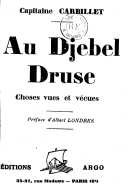 Au Djebel Druse : choses vues et vécues  Capitaine Carbillet ; préface d'A. Londres. 1930