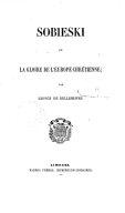 Sobieski, ou La gloire de l'Europe chrétienne  Léonce de Bellesrives. 1854 