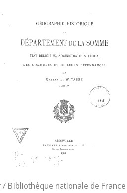 Gographie historique du dpartement de la Somme : tat religieux, administratif et fodal des communes et de leurs dpendances / par Gatan de Witasse...