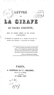 Lettre de la girafe au pacha d'Egypte pour lui rendre compte de son voyage à Saint-Cloud et envoyer les rognures de la censure de France au journal qui s'établit à Alexandrie en Afrique 1827