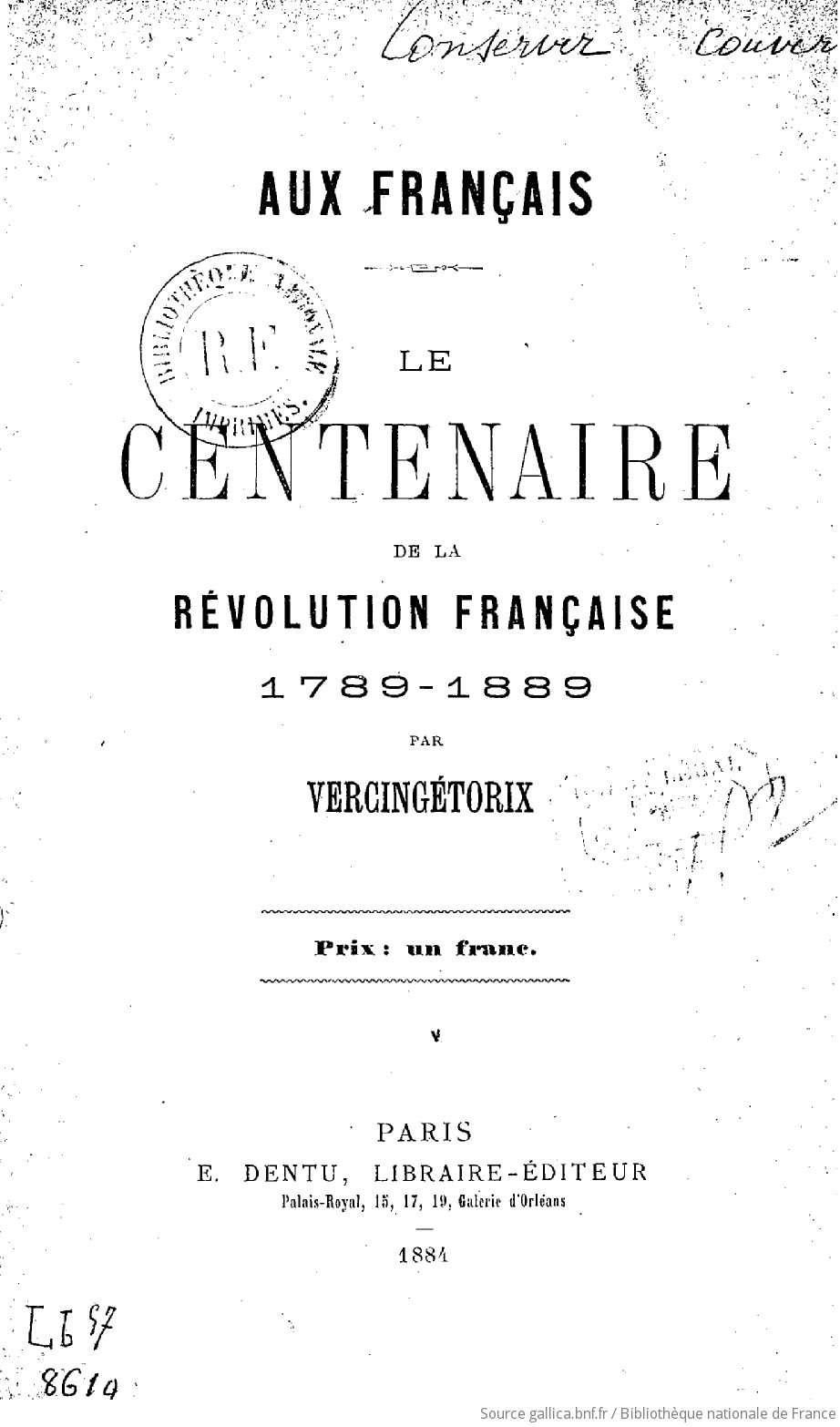 Le Centenaire De La Révolution Française, 1789-1889 / Par Vercingétorix