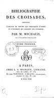 J.-F. Michaud <br> Bibliographie des croisades, contenant l'analyse de toutes les chroniques d'Orient et d'Occident qui parlent des croisades <br> 1822