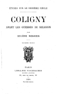 Coligny avant les guerres de religion : études sur le XVIe siècle  E. Bersier. 1884