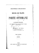 Recueil des traités de la Porte ottomane avec les puissances étrangères depuis le premier traité conclu en 1536, entre Suléyman I et François I, jusqu'à nos jours  Baron de Testa. 1898-1911