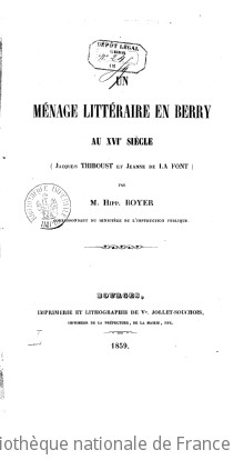 Un mnage littraire en Berry au XVIe sicle (Jacques Thiboust et Jeanne de La Font) / par M. Hipp. Boyer,...