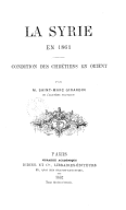 La Syrie en 1861. Condition des chrétiens en Orient  Mr. Saint-Marc Girardin. 1862