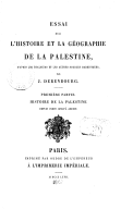 Essai sur l'histoire et la géographie de la Palestine, d'après les Thalmuds et les autres sources rabbiniques. 1 - Histoire de la Palestine depuis Cyrus jusqu'à Adrien  J. Derenbourg. 1867