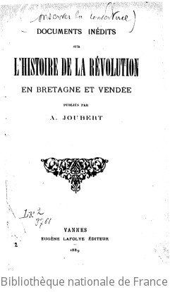 Documents inédits sur l'histoire de la Révolution en Bretagne et Vendée / publiés par A. Joubert