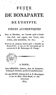Fuite de Bonaparte de l'Égypte, pièces authentiques sur sa désertion. Suivies de plusieurs lettres qu'il a adressées au Grand-Vizir [...]  1814 
