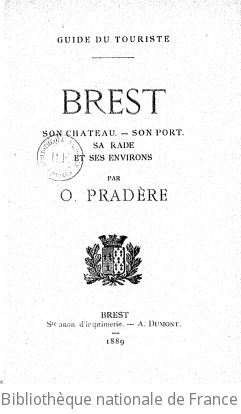 Brest, son chteau, son port, sa rade et ses environs : guide du touriste / par O. Pradre