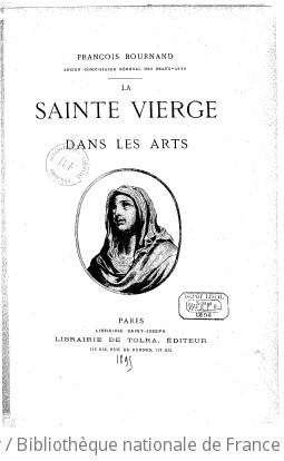 La Sainte Vierge dans les arts / Franois Bournand,...