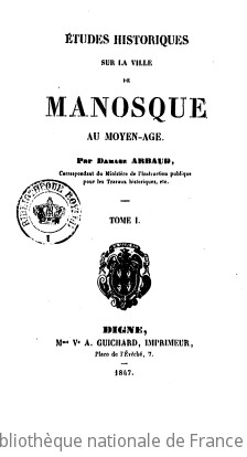 Études historiques sur la ville de Manosque au moyen âge / par Damase Arbaud,...