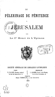 Le Pèlerinage de pénitence à Jérusalem  H. de l'Epinois. 1882