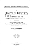 La Question d'Égypte : le bassin du Nil en droit international. Thèse pour le doctorat   R. Gaignerot. 1901