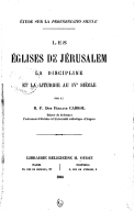 Les églises de Jérusalem, la discipline et la liturgie au IVe siècle : étude sur la - Peregrinatio Silviae -  F. Cabrol. 1895