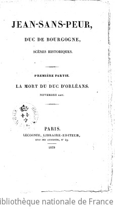 Jean-Sans-Peur, duc de Bourgogne, scnes historiques. [Par Th. Lavalle.] 1re partie. La mort du duc d
