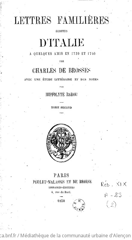Lettres familières écrites d'Italie à quelques amis en 1739 et 1740 par Charles de Brosses avec une étude littéraire et des notes par Hippolyte Babou. Tome 2