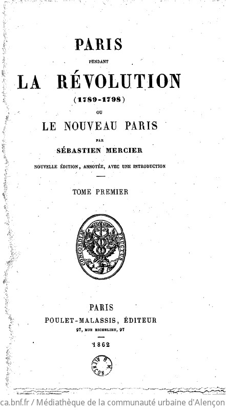 Paris pendant la Révolution (1789-1798) ou Le Nouveau Paris par Sébastien Mercier. Nouvelle édition, annotée, avec une introduction. Tome premier