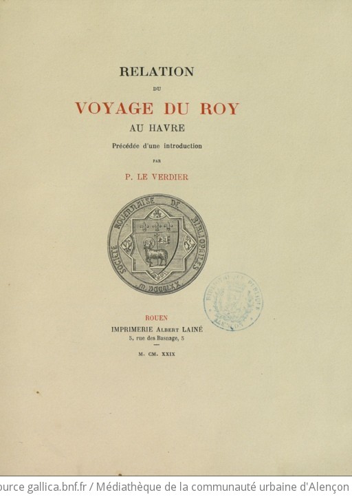 Relation du voyage du roy au Havre. Précédée d'une introduction par P. Le Verdier