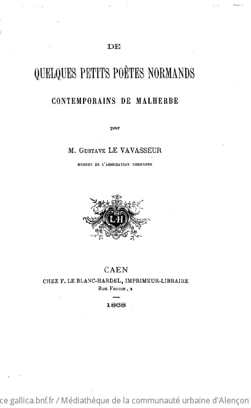 De quelques petits poètes normands contemporains de Malherbe par M. Gustave Le Vavasseur membre de l'association normande