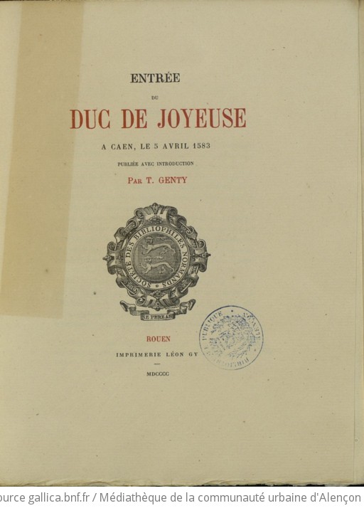 Entrée du duc de Joyeuse à Caen, le 5 avril 1583 [par Jacques de Cahaignes] publiée avec une introduction par T. Genty
