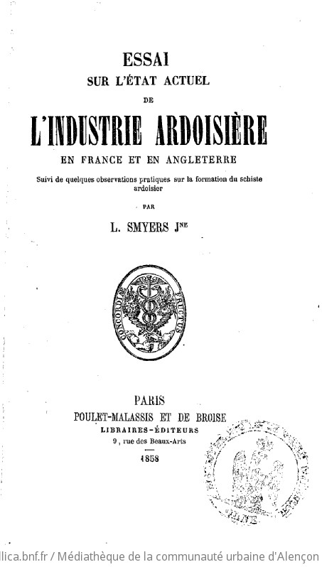 Essai sur l'état actuel de l'industrie ardoisière en France et en Angleterre, suivi de quelques observations pratiques sur la formation du schiste ardoisier, par L. Smyers jeune