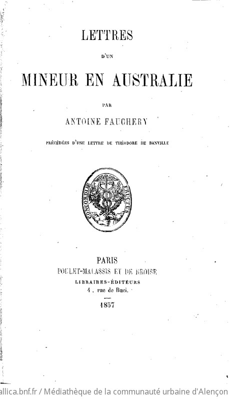 Lettres d'un mineur en Australie, par Antoine Fauchery... précédées d'une lettre de Théodore de Banville