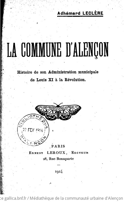 La Commune d'Alençon. Histoire de son administration municipale de Louis XI à la Révolution / Adhémar Leclère