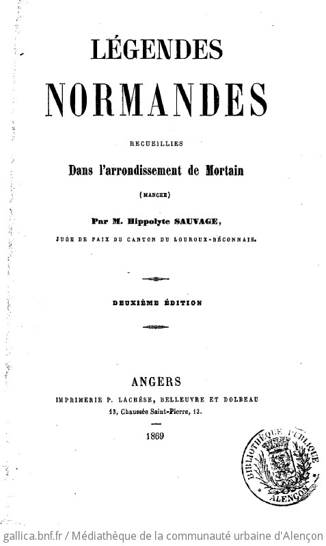 Légendes normandes recueillies dans l'arrondissement de Mortain (Manche) par M. Hippolyte Sauvage, juge de Paix du canton du Louroux-Béconnais. Deuxième édition