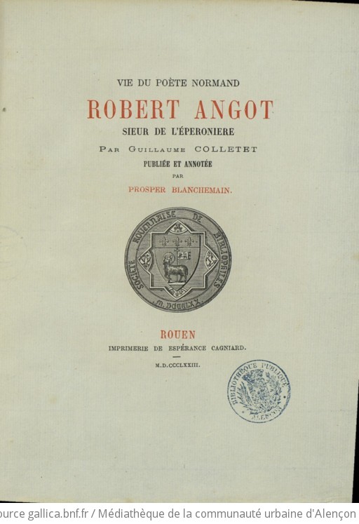 Vie du poète normand Robert Angot, sieur de l'Eperonnière par Guillaume Colletet. Publiée et annotée par Prosper Blanchemain