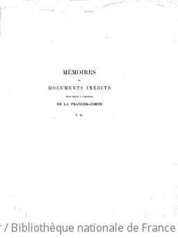 Mémoires et documents inédits pour servir à l'histoire de la Franche-Comté / publiés par l'Académie de Besançon | Académie des sciences, belles-lettres et arts de Besançon et de Franche-Comté. Auteur du texte