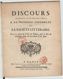 Discours prononcés le III. fevrier MDCCLI à la premiére assemblée de la Société littéraire, fondée dans la ville de Nancy, par le roi de Pologne, duc de Lorraine & de Bar  1751