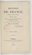 Histoire de France sous Napoléon, dernière époque, depuis le commencement de la guerre de Russie jusqu'à la deuxième restaurationL.-P.-E. Bignon. 1845-1850