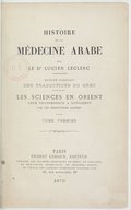 Histoire de la médecine arabe : exposé complet des traductions du grec ; Les sciences en Orient, leur transmission en Occident par les traductions latines1876 