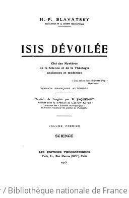 Isis dévoilée : clef des mystères de la science et de la théologie anciennes et modernes. T. 1 / H.-P. Blavatsky,... ; trad. de l