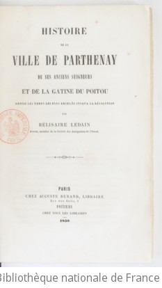 Histoire de la ville de Parthenay, de ses anciens seigneurs et de la Gtine du Poitou : depuis les temps les plus reculs jusqu