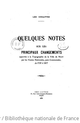 Quelques notes sur les principaux changements apports  la topographie de la ville de Niort, par les ventes nationales, puis communales de 1791  1817 / Lo Desaivre