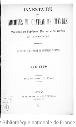 Inventaire des archives du chteau de Chambes, paroisse de Voulme, baronnie de Ruffec, en Angoumois, augment des documents que possde la Bibliothque nationale, 695-1599