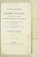 Relation historique des affaires de Syrie, depuis 1840 jusqu'en 1842, statistique générale du Mont-Liban, et procédure complète dirigée en 1840 contre les Juifs de Damas à la suite de la disparition du Père Thomas A. Laurent. 1846