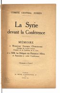 La Syrie devant la conférence : mémoire à Monsieur Georges Clémenceau et à MM. les délégués des puissances alliées et associées à cette conférence, documents et cartes   Comité central syrien. 1919